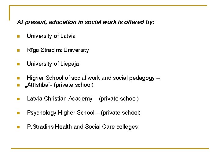 At present, education in social work is offered by: n University of Latvia n