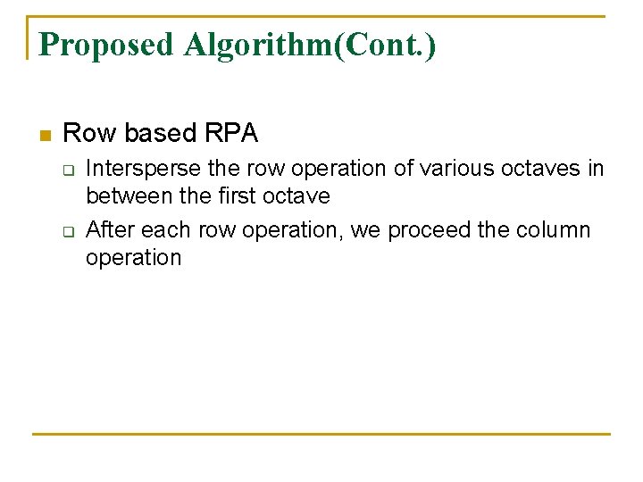 Proposed Algorithm(Cont. ) n Row based RPA q q Intersperse the row operation of Proposed Algorithm(Cont. ) n Row based RPA q q Intersperse the row operation of