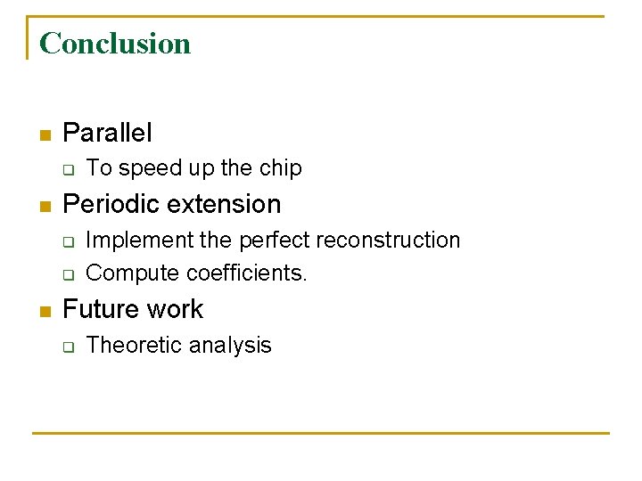Conclusion n Parallel q n Periodic extension q q n To speed up the Conclusion n Parallel q n Periodic extension q q n To speed up the