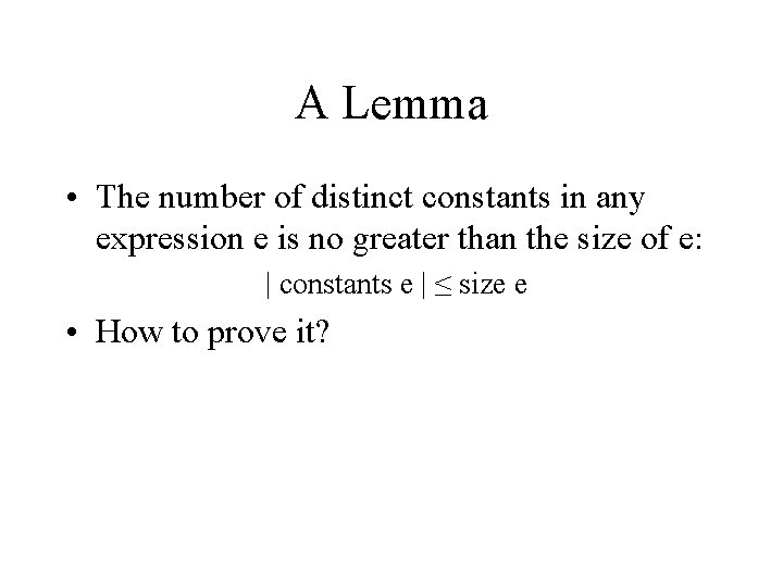 A Lemma • The number of distinct constants in any expression e is no