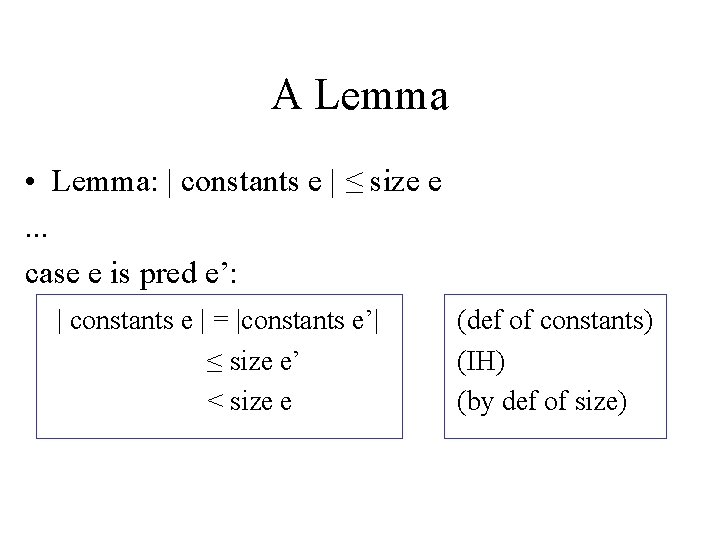 A Lemma • Lemma: | constants e | ≤ size e. . . case