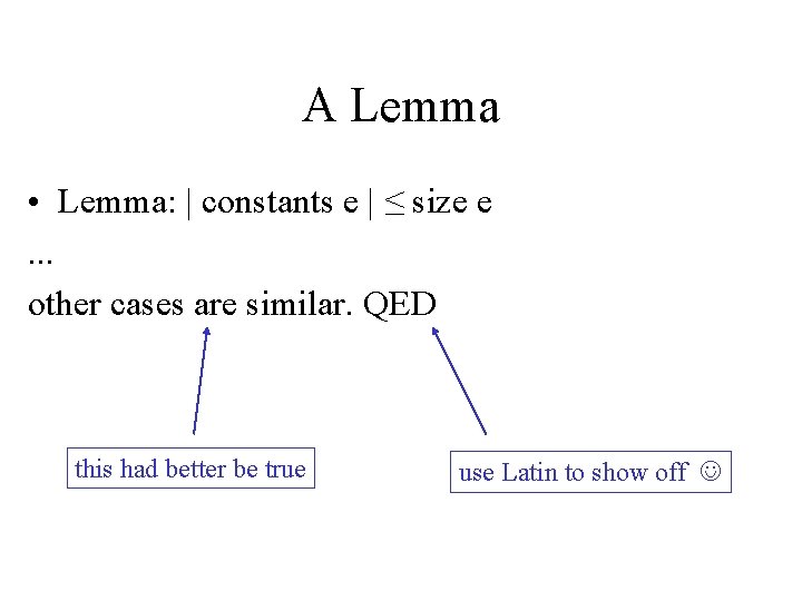 A Lemma • Lemma: | constants e | ≤ size e. . . other