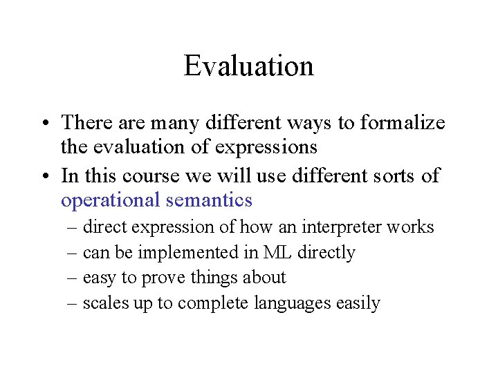 Evaluation • There are many different ways to formalize the evaluation of expressions •