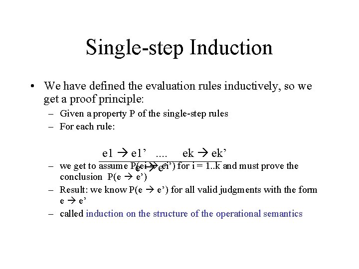 Single-step Induction • We have defined the evaluation rules inductively, so we get a