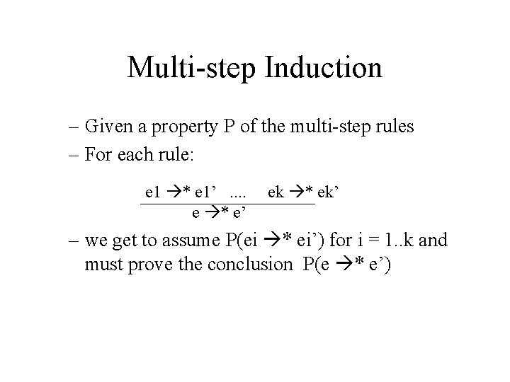 Multi-step Induction – Given a property P of the multi-step rules – For each