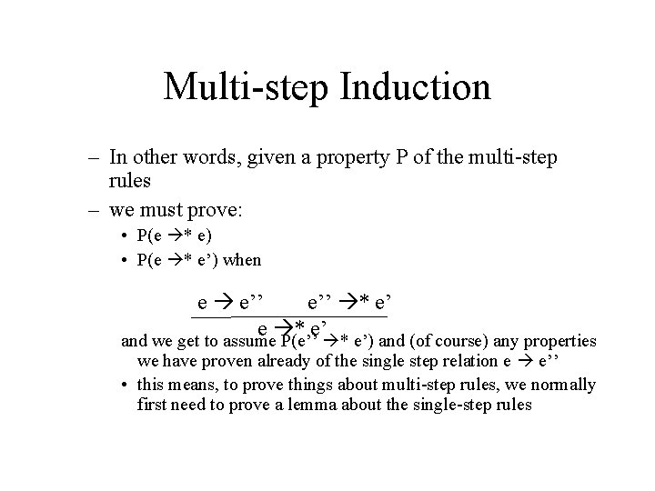 Multi-step Induction – In other words, given a property P of the multi-step rules