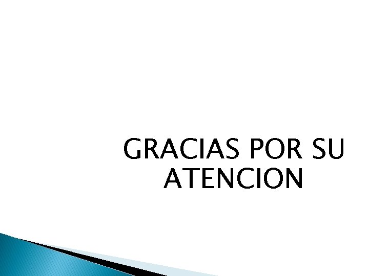 GRACIAS POR SU ATENCION GRACIAS POR SU ATENCION