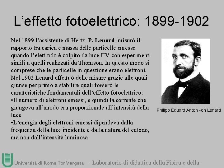 L’effetto fotoelettrico: 1899 -1902 Nel 1899 l’assistente di Hertz, P. Lenard, misurò il rapporto