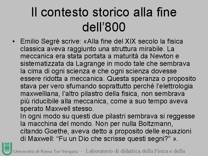 Il contesto storico alla fine dell’ 800 • Emilio Segrè scrive: «Alla fine del