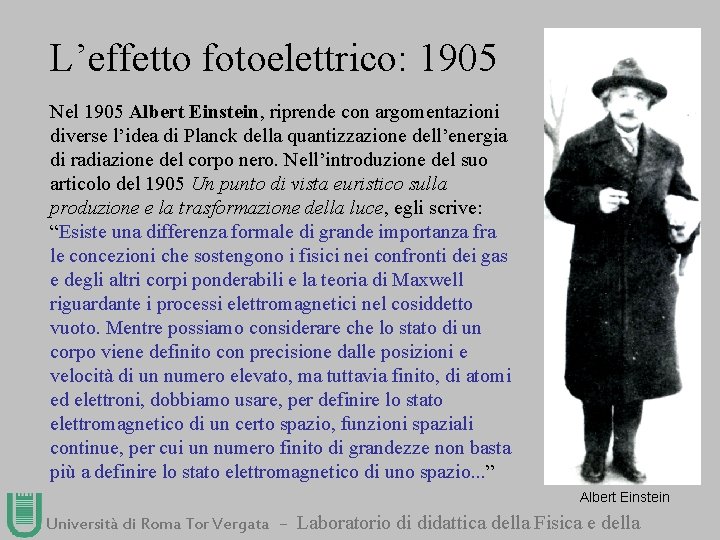 L’effetto fotoelettrico: 1905 Nel 1905 Albert Einstein, riprende con argomentazioni diverse l’idea di Planck