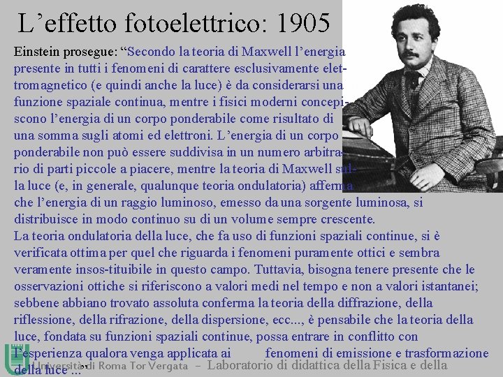 L’effetto fotoelettrico: 1905 Einstein prosegue: “Secondo la teoria di Maxwell l’energia presente in tutti