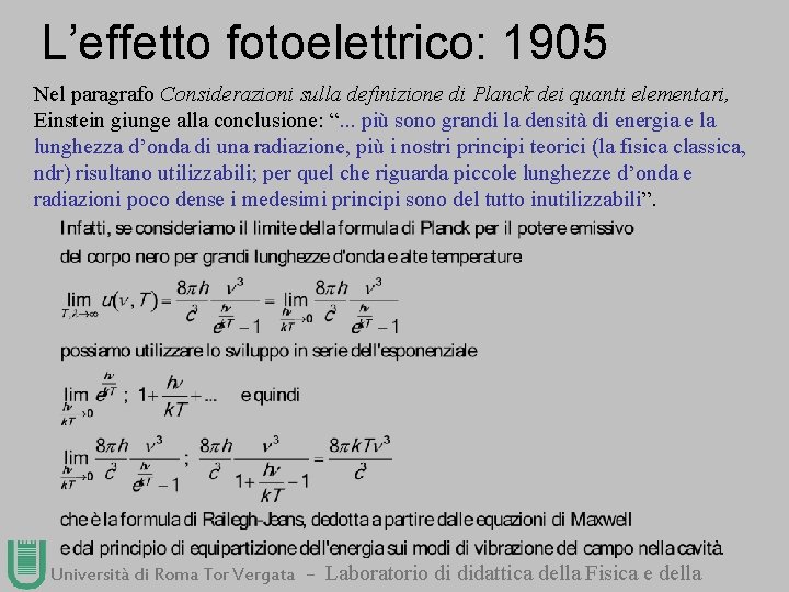 L’effetto fotoelettrico: 1905 Nel paragrafo Considerazioni sulla definizione di Planck dei quanti elementari, Einstein