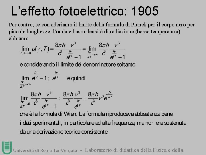 L’effetto fotoelettrico: 1905 Per contro, se consideriamo il limite della formula di Planck per