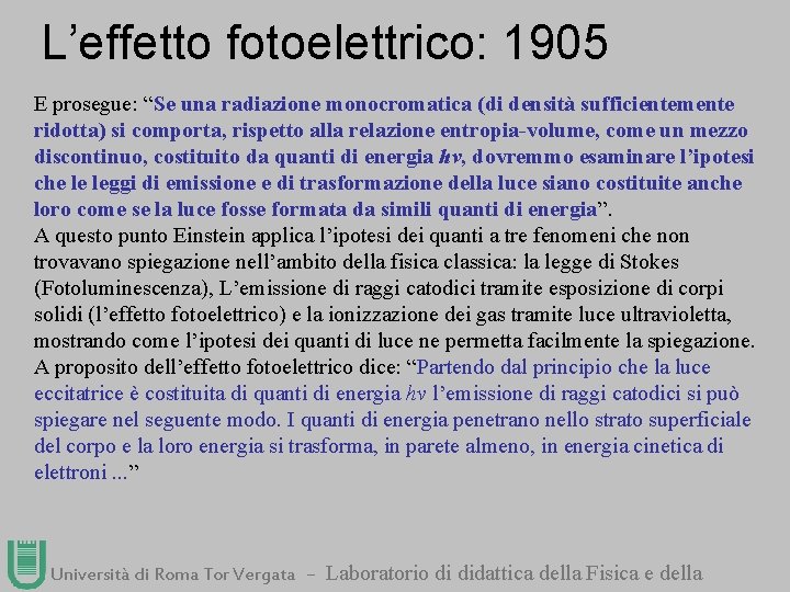 L’effetto fotoelettrico: 1905 E prosegue: “Se una radiazione monocromatica (di densità sufficientemente ridotta) si