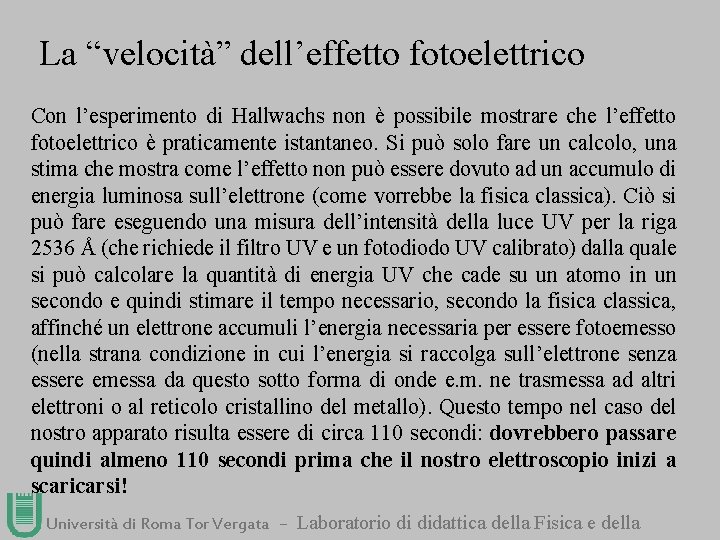 La “velocità” dell’effetto fotoelettrico Con l’esperimento di Hallwachs non è possibile mostrare che l’effetto