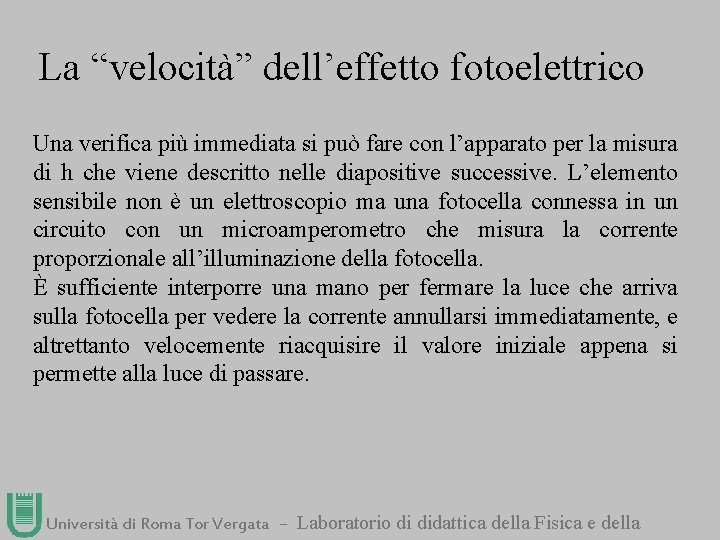 La “velocità” dell’effetto fotoelettrico Una verifica più immediata si può fare con l’apparato per