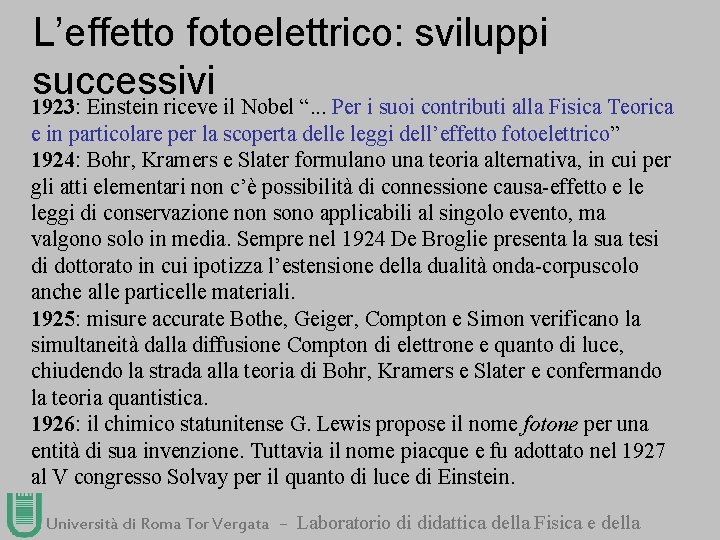 L’effetto fotoelettrico: sviluppi successivi 1923: Einstein riceve il Nobel “. . . Per i