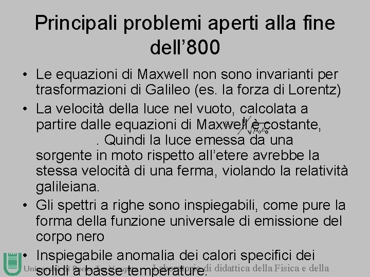 Principali problemi aperti alla fine dell’ 800 • Le equazioni di Maxwell non sono