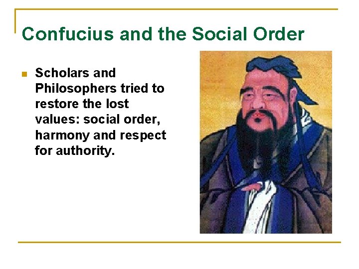 Confucius and the Social Order n Scholars and Philosophers tried to restore the lost