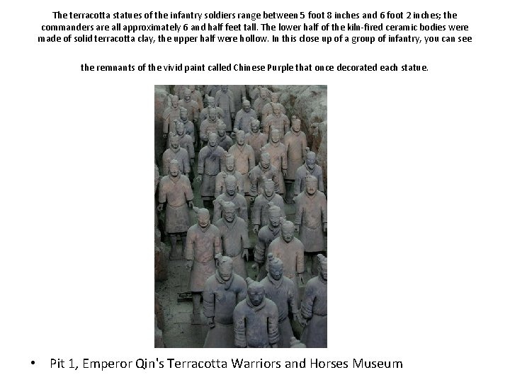 The terracotta statues of the infantry soldiers range between 5 foot 8 inches and