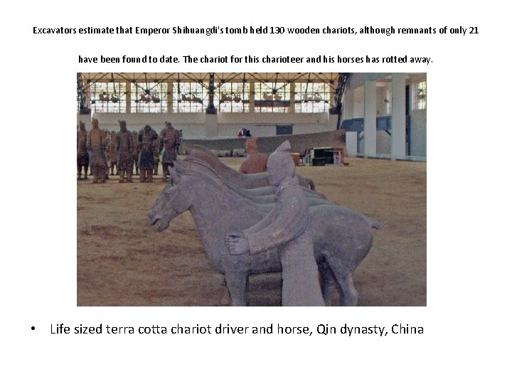 Excavators estimate that Emperor Shihuangdi's tomb held 130 wooden chariots, although remnants of only