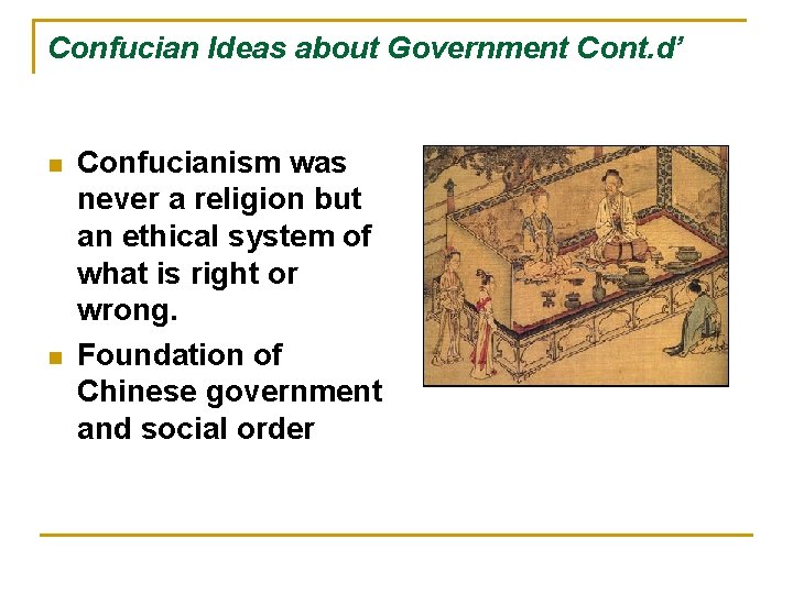 Confucian Ideas about Government Cont. d’ n n Confucianism was never a religion but