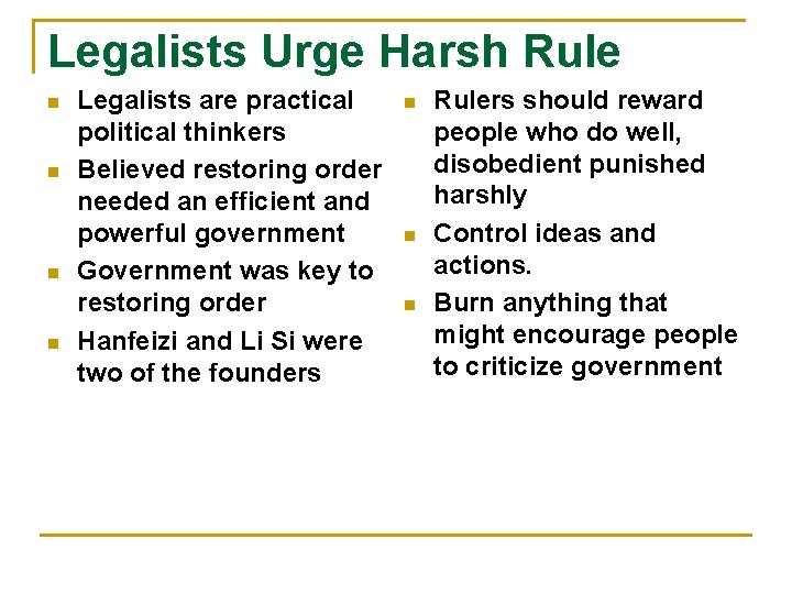 Legalists Urge Harsh Rule n n Legalists are practical political thinkers Believed restoring order