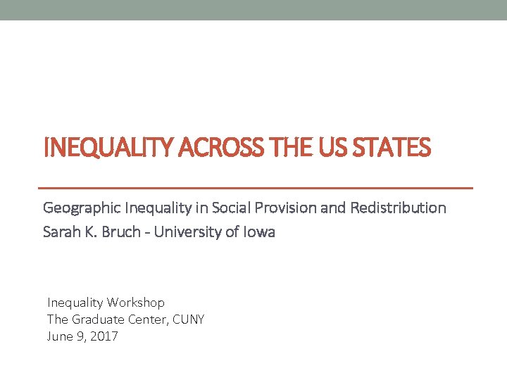 INEQUALITY ACROSS THE US STATES Geographic Inequality in Social Provision and Redistribution Sarah K.