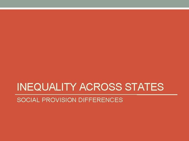 INEQUALITY ACROSS STATES SOCIAL PROVISION DIFFERENCES 