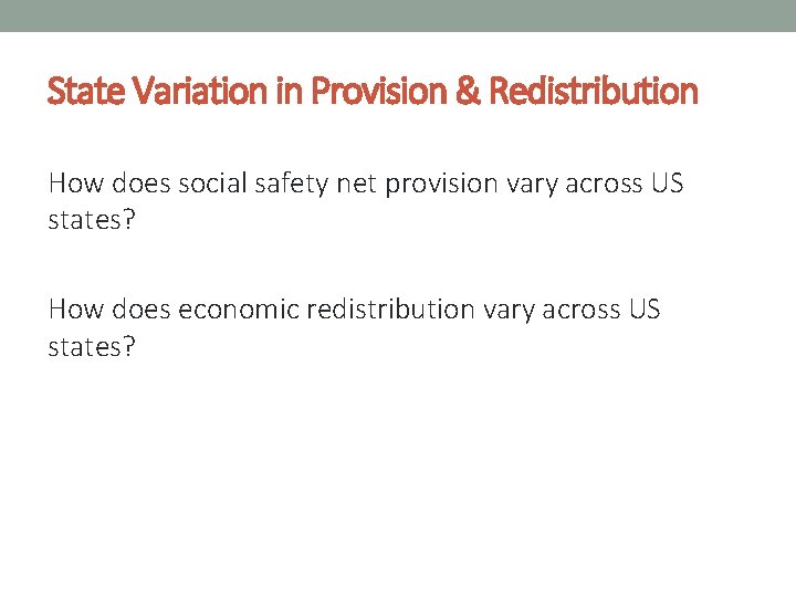 State Variation in Provision & Redistribution How does social safety net provision vary across