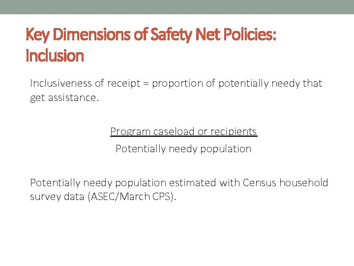 Key Dimensions of Safety Net Policies: Inclusion Inclusiveness of receipt = proportion of potentially