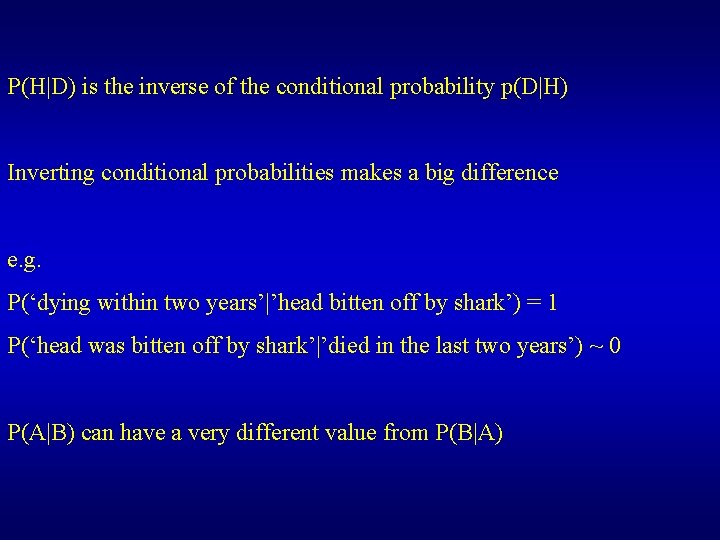 P(H|D) is the inverse of the conditional probability p(D|H) Inverting conditional probabilities makes a