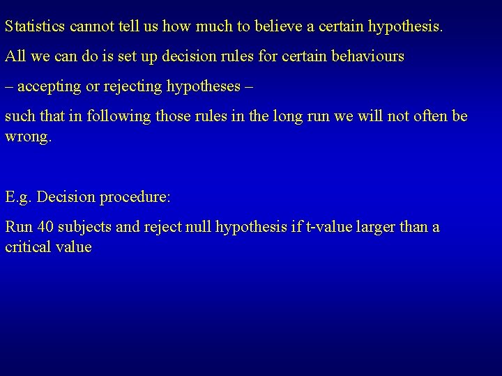 Statistics cannot tell us how much to believe a certain hypothesis. All we can
