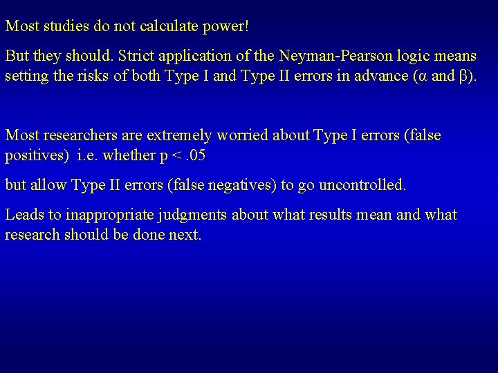 Most studies do not calculate power! But they should. Strict application of the Neyman-Pearson