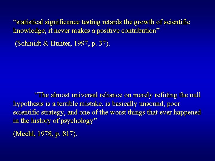 “statistical significance testing retards the growth of scientific knowledge; it never makes a positive