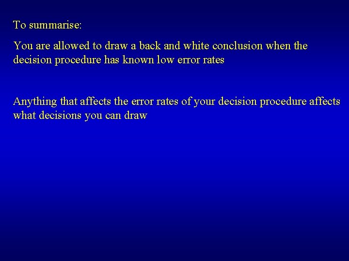 To summarise: You are allowed to draw a back and white conclusion when the