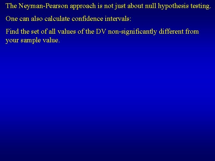 The Neyman-Pearson approach is not just about null hypothesis testing. One can also calculate