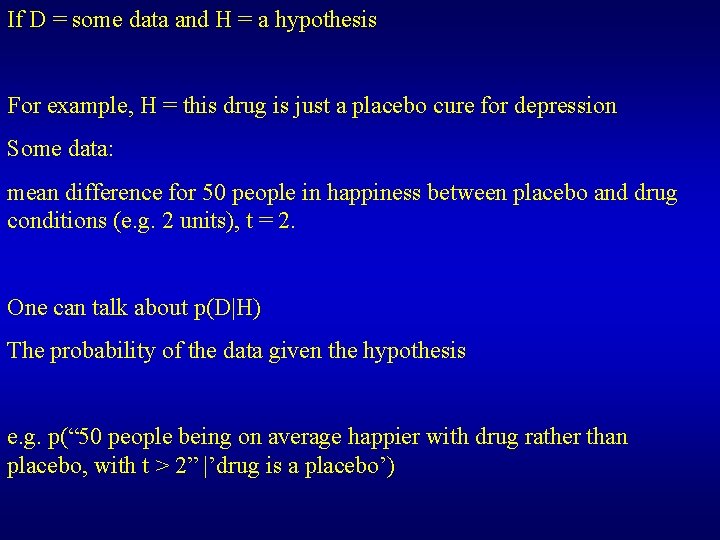 If D = some data and H = a hypothesis For example, H =