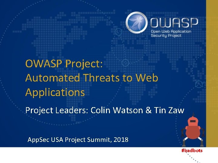 OWASP Project: Automated Threats to Web Applications Project Leaders: Colin Watson & Tin Zaw