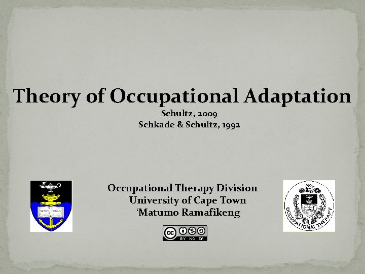 Theory of Occupational Adaptation Schultz, 2009 Schkade & Schultz, 1992 Occupational Therapy Division University