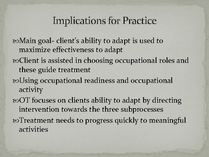 Implications for Practice Main goal- client’s ability to adapt is used to maximize effectiveness