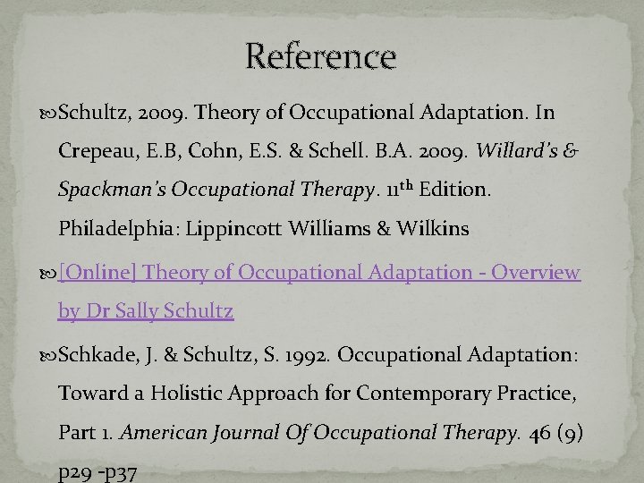 Reference Schultz, 2009. Theory of Occupational Adaptation. In Crepeau, E. B, Cohn, E. S.