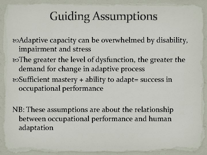 Guiding Assumptions Adaptive capacity can be overwhelmed by disability, impairment and stress The greater