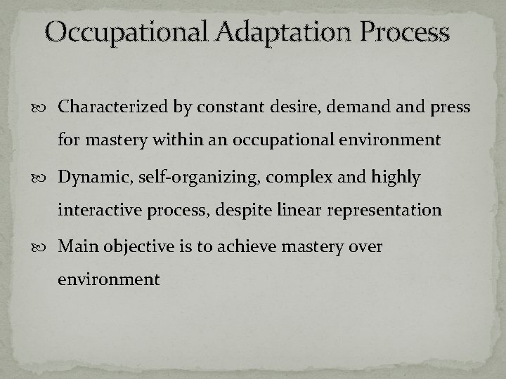 Occupational Adaptation Process Characterized by constant desire, demand press for mastery within an occupational