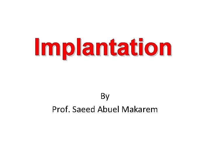 Implantation By Prof. Saeed Abuel Makarem 