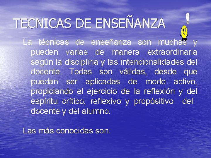 TECNICAS DE ENSEÑANZA La técnicas de enseñanza son muchas y pueden varias de manera