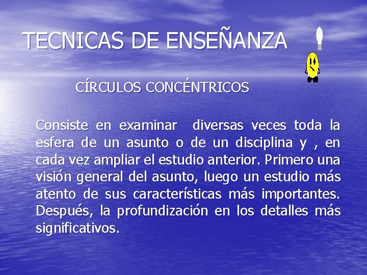 TECNICAS DE ENSEÑANZA CÍRCULOS CONCÉNTRICOS Consiste en examinar diversas veces toda la esfera de