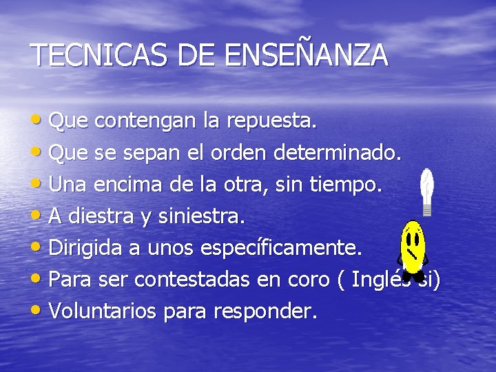 TECNICAS DE ENSEÑANZA • Que contengan la repuesta. • Que se sepan el orden