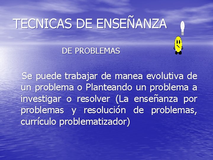 TECNICAS DE ENSEÑANZA DE PROBLEMAS Se puede trabajar de manea evolutiva de un problema