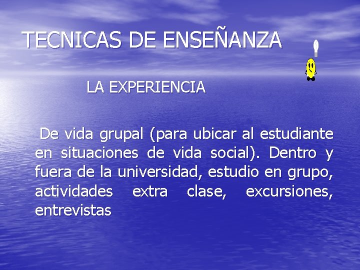 TECNICAS DE ENSEÑANZA LA EXPERIENCIA De vida grupal (para ubicar al estudiante en situaciones